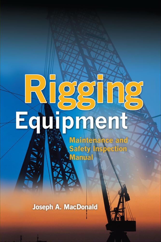 Rigging Equipment Maintenance & Safety Inspection Guide - Best Practices for Construction, Lifting & Industrial Use