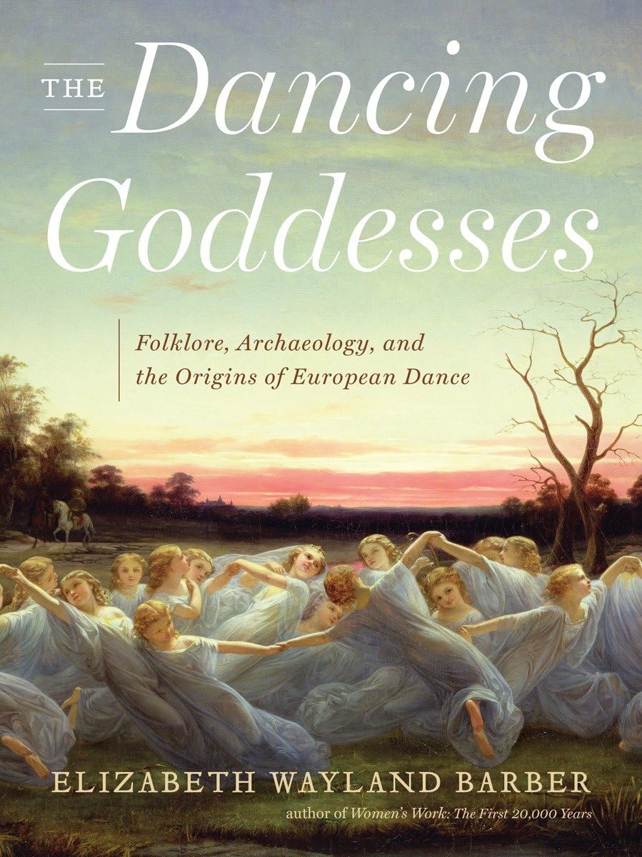 The Dancing Goddesses: Folklore, Archaeology & Origins of European Dance | History Book for Mythology Lovers & Dance Enthusiasts | Perfect for Research, Gift & Cultural Studies