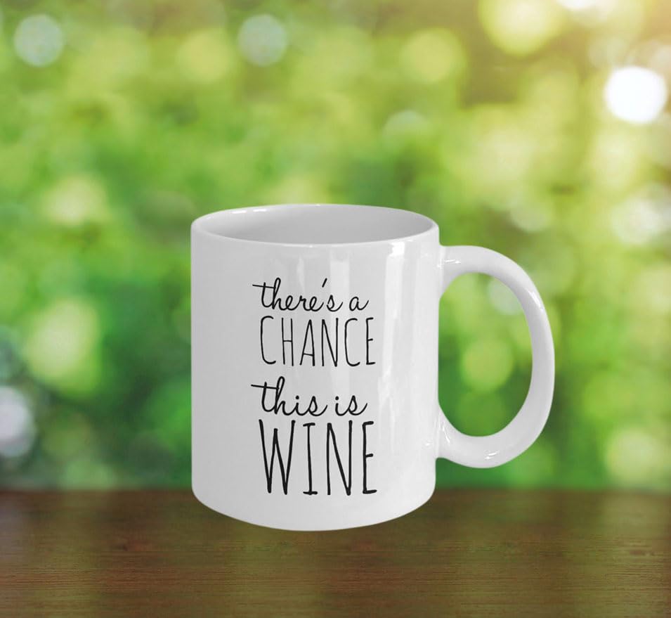 Funny Coffee Mug - 'There's A Chance This is Wine' - 11 Oz Ceramic Cup for Coffee, Tea & Hot Drinks - Unique Gift for Office, Home & Coffee Lovers