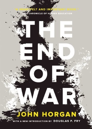 The End of War by John Horgan - First Trade Paper Edition | Thought-Provoking Book on Peace Studies & Conflict Resolution | Perfect for History Buffs, Political Science Students & Peace Activists