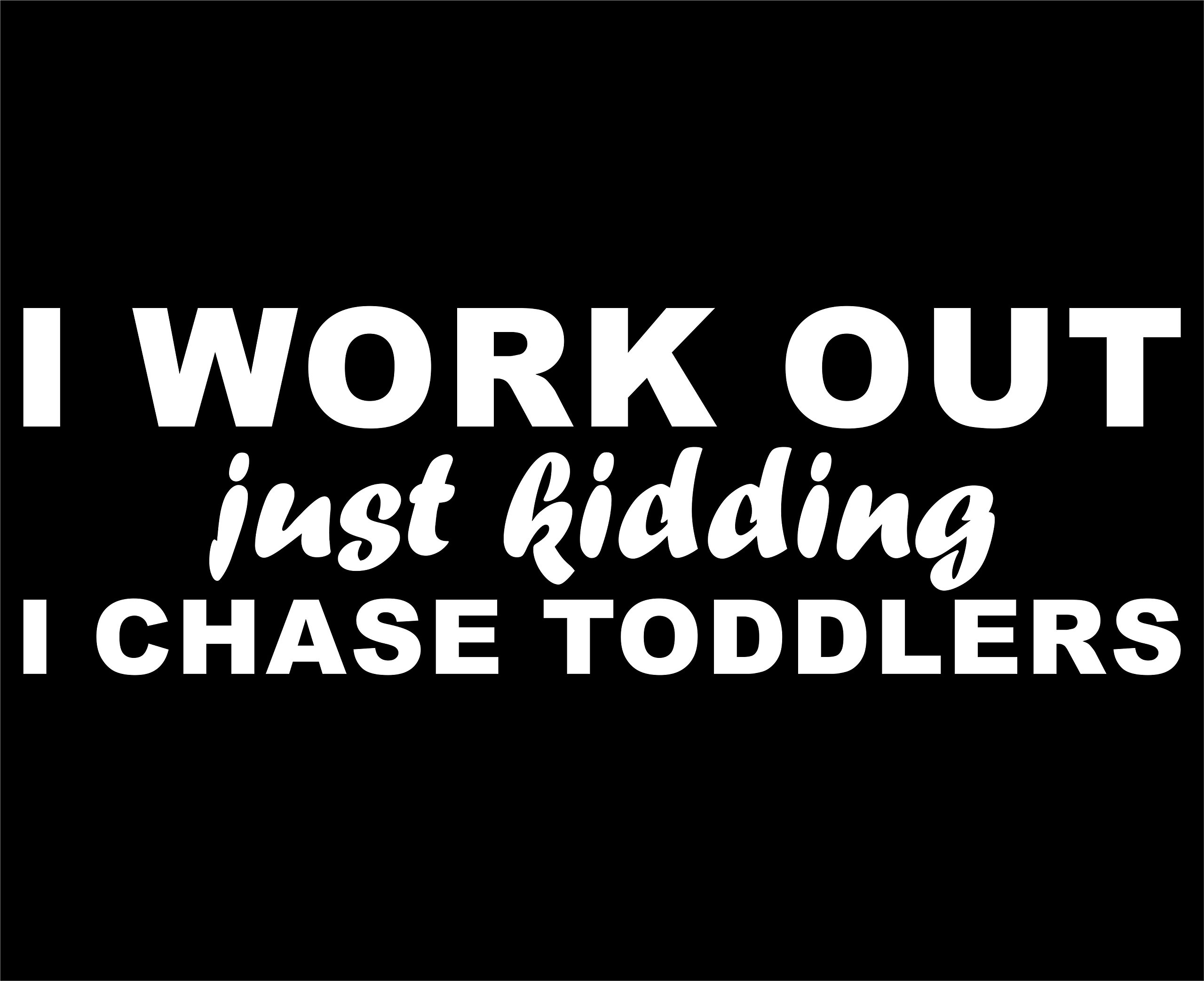 Funny Workout Bumper Sticker - 'I Workout - Just Kidding I Chase Toddlers' Vinyl Decal for Cars, Trucks, Laptops (8.75