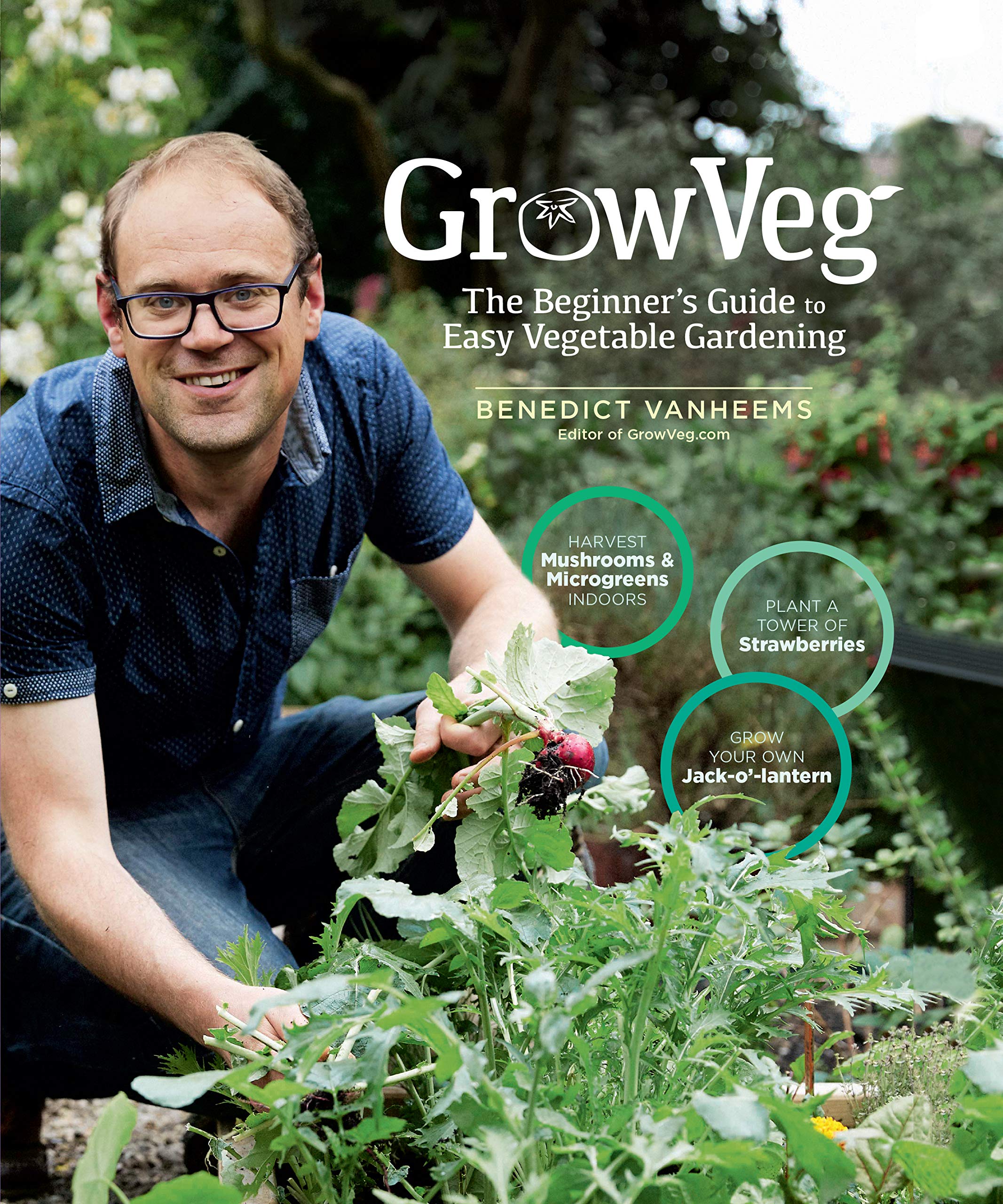 GrowVeg: The Complete Beginner's Guide to Easy Vegetable Gardening at Home - Perfect for Backyard, Container & Urban Gardening