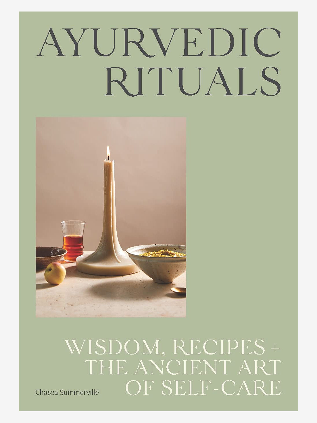 Ayurvedic Self Care Rituals: Ancient Wisdom, Recipes & Holistic Wellness for Mind, Body & Soul - Perfect for Yoga, Meditation & Daily Relaxation