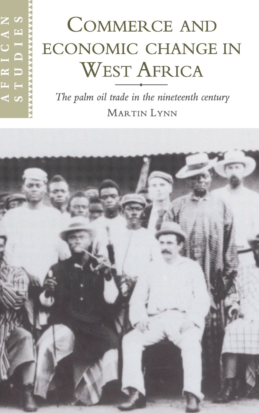 Commerce and Economic Change in West Africa: The Palm Oil Trade in the 19th Century | African Studies Series #93 | Historical Economics Book for Researchers & Students