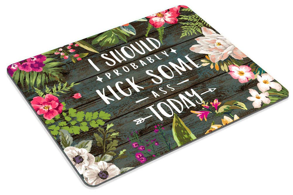 Floral Inspirational Quote Mouse Pad - 'I Should Probably Kick Some Ass Today' Motivational Desk Accessory for Office, Gaming & Work from Home