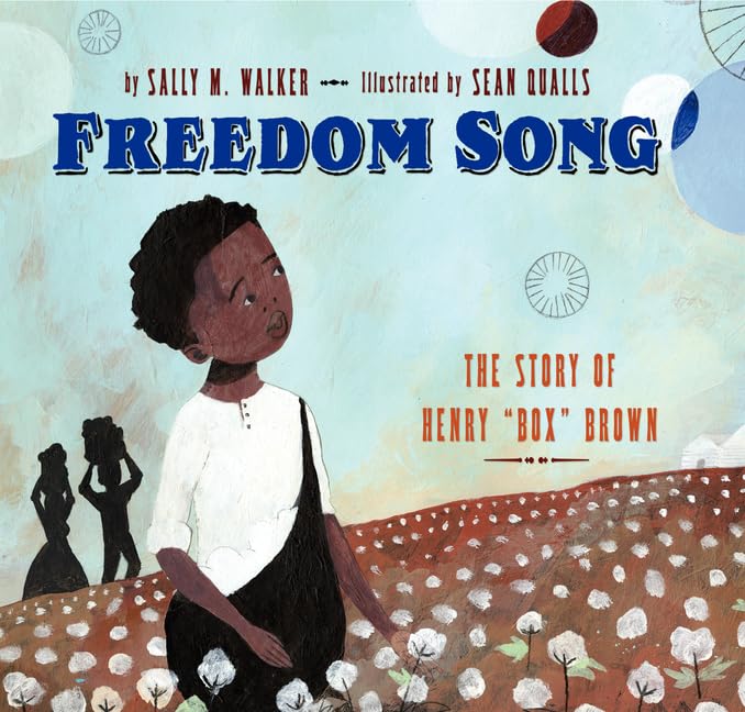 Freedom Song: The Story of Henry 'Box' Brown - Inspirational Slave Narrative & Underground Railroad History Book for American History Enthusiasts and Educators