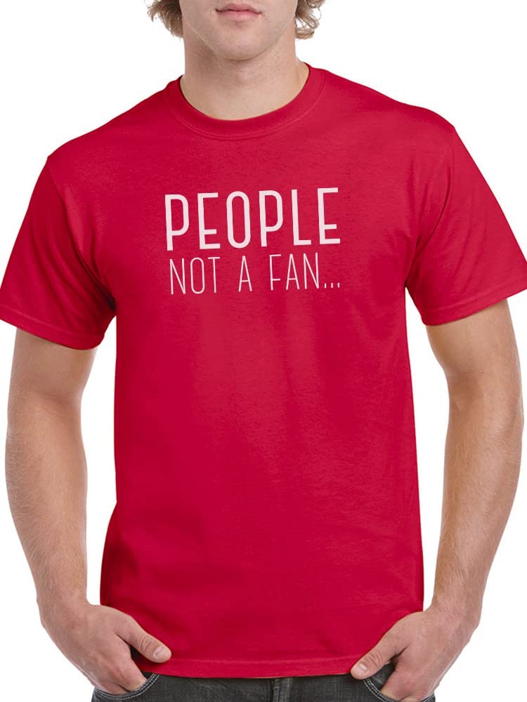 Funny Quote Men's T-Shirt - People Not A Fan Saying - Cool Graphic Tee for Casual Wear & Gifts
