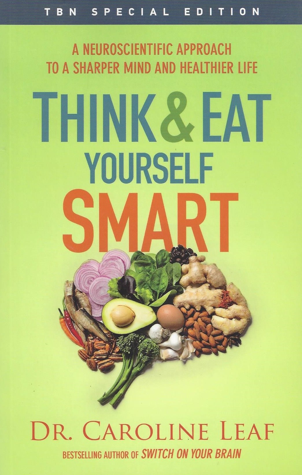 Think and Eat Yourself Smart: A Neuroscientific Guide to a Sharper Mind & Healthier Life - Boost Brain Power & Wellness for Work, Study & Daily Performance
