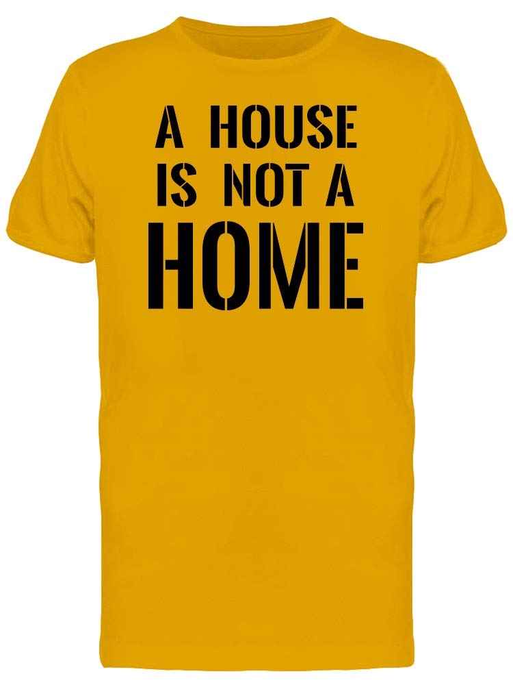 Men's Gold 'A House is Not A Home' Graphic T-Shirt - Comfortable Casual Tee for Streetwear, Gifts & Everyday Outfits
