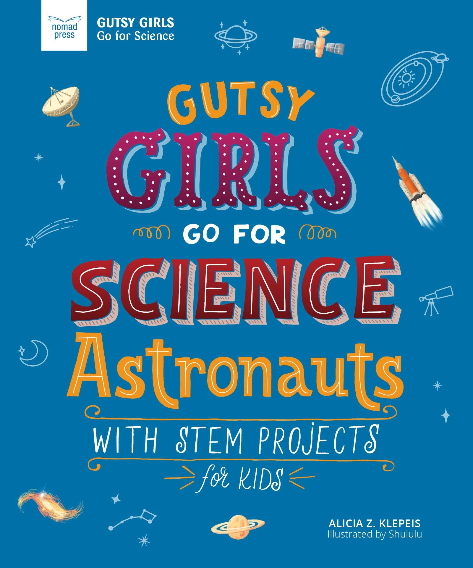 Gutsy Girls Go For Science: Astronauts - STEM Projects for Kids Book | Inspiring Space Exploration & Science Activities for Children