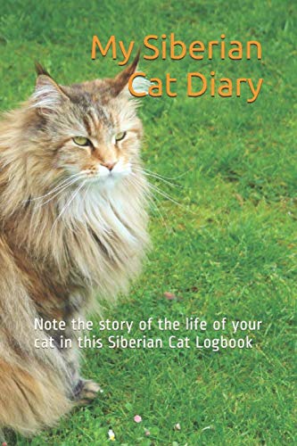 My Siberian Cat Diary: Track & Record Your Cat's Life Story in This Premium Siberian Cat Logbook - Perfect for Pet Lovers & Breeders