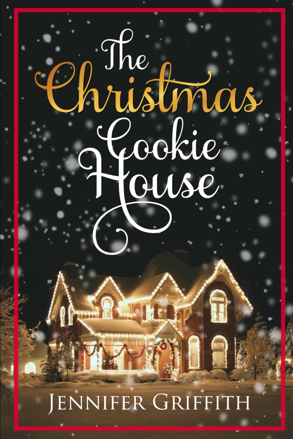 The Christmas Cookie House: A Sweet Holiday Romance Novel - Perfect for Cozy Winter Reading & Christmas Gift Ideas (Christmas House Romances)