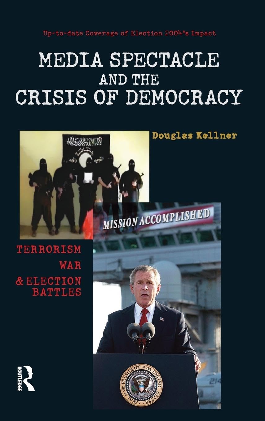 Media Spectacle and the Crisis of Democracy: Terrorism, War, and Election Battles - Political Science Book on Cultural Politics & Democratic Promise | Perfect for Academics, Researchers, and Political Enthusiasts