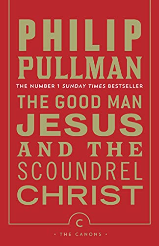 The Good Man Jesus and the Scoundrel Christ (Canons) - Biblical Fiction Novel for Book Clubs & Christian Literature Enthusiasts