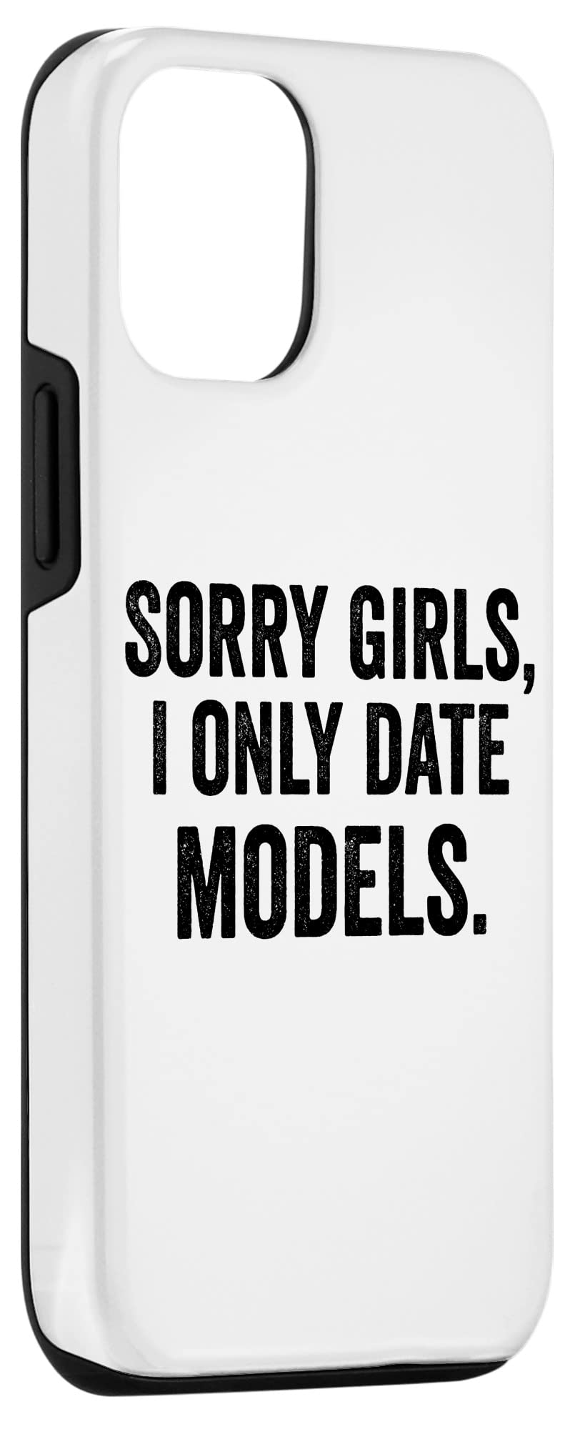iPhone 12/12 Pro Case - Funny Sarcastic 'Sorry Girls I Only Date Models' Protective Cover for Men & Women - Perfect for Daily Use, Gifts & Humorous Style
