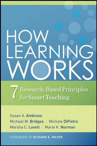 How Learning Works: 7 Research-Based Principles for Smart Teaching - Improve Classroom Strategies & Student Engagement