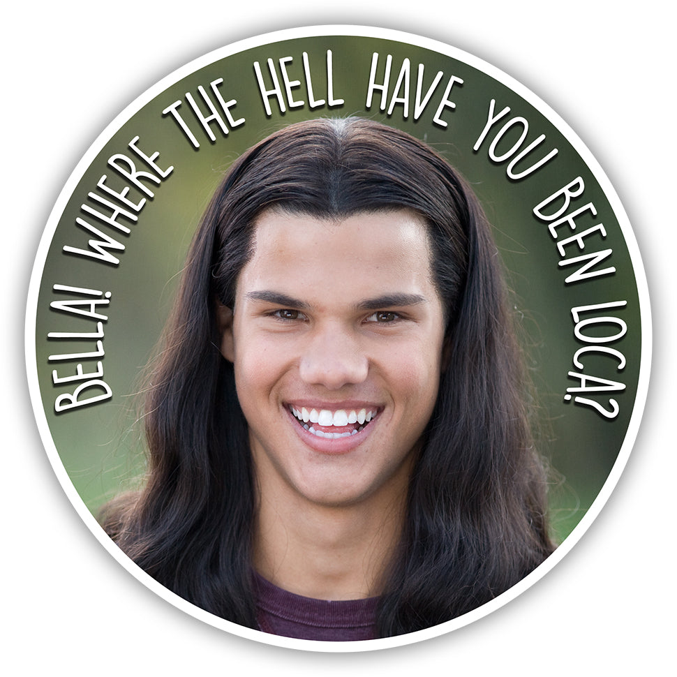 Bella Where the Hell Have You Been Loca Twilight Inspired Sticker - Vintage Movie Quote Decal for Laptops, Water Bottles & Notebooks - Perfect Gift for Twilight Fans