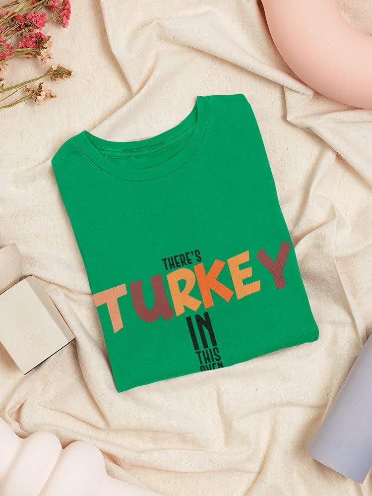 Funny Thanksgiving Women's T-Shirt - 'There's Turkey in This Oven' Quote - Cute Holiday Graphic Tee for Family Gatherings & Turkey Day Celebrations