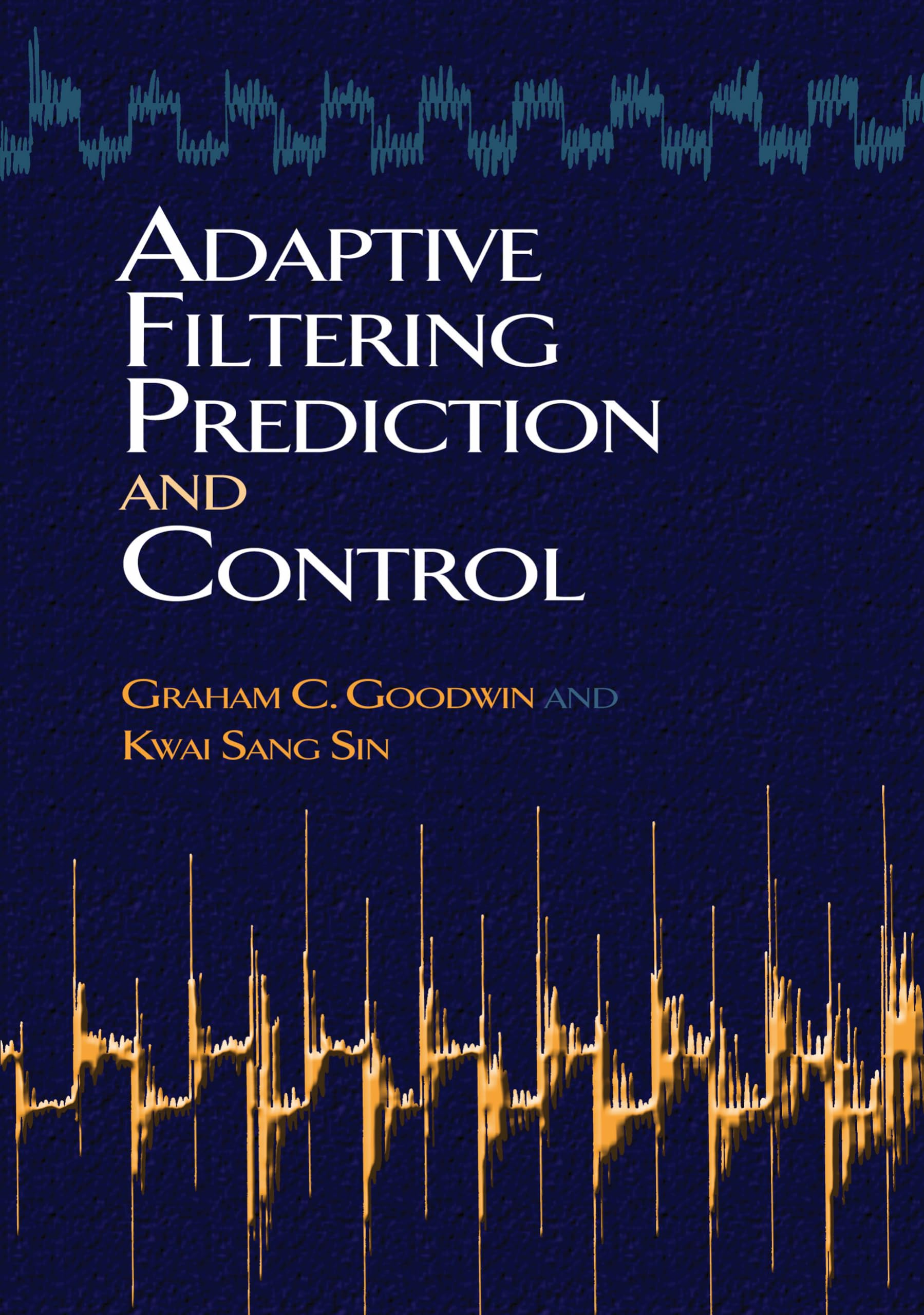 Adaptive Filtering Prediction and Control - Dover Books on Electrical Engineering | Advanced Signal Processing for Engineers & Researchers | Perfect for Control Systems Design & Machine Learning Applications