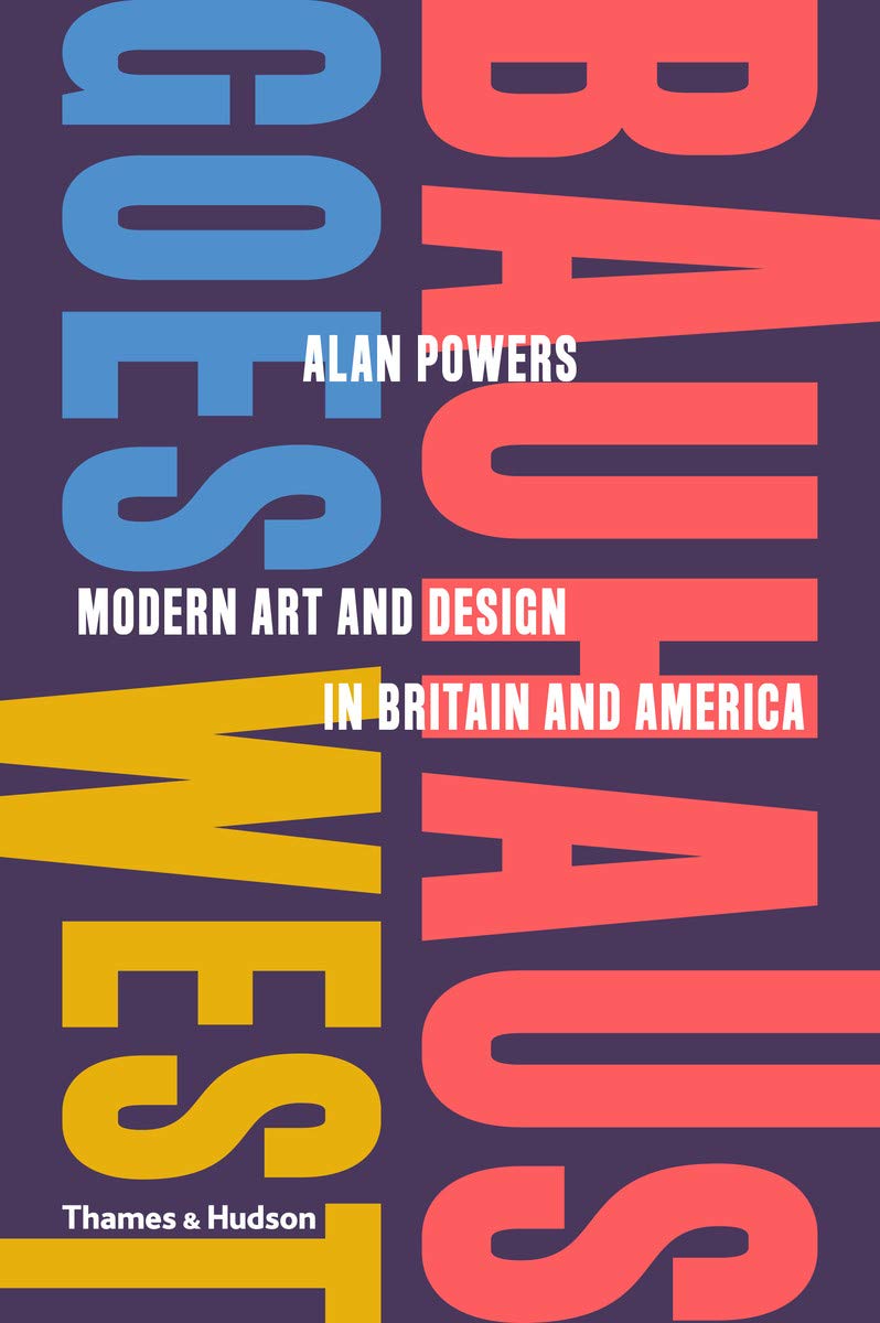 Bauhaus Goes West: Modern Art and Design in Britain and America - Art Book for Collectors, Students & Interior Design Inspiration