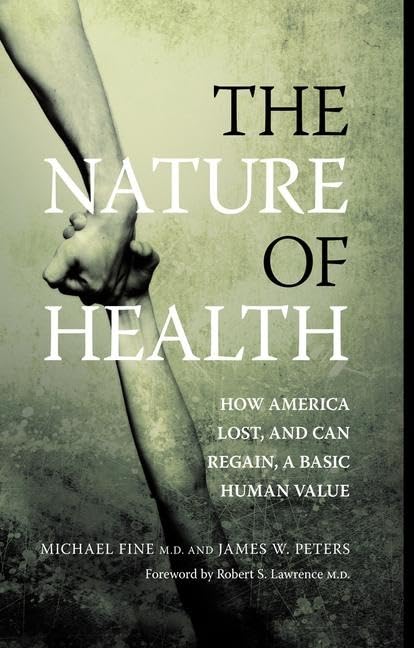 The Nature of Health: How America Lost and Can Regain Basic Human Values - Essential Guide for Wellness Enthusiasts & Healthcare Professionals