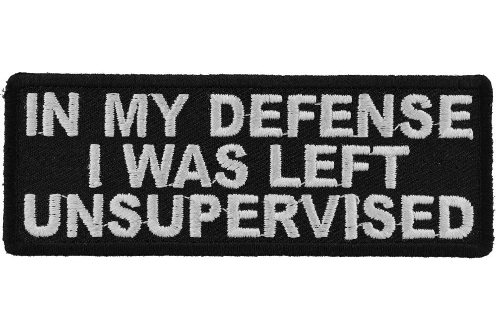 In My Defense I Was Left Unsupervised Patch - Funny Sarcastic Iron on Embroidered Patch for Jackets, Hats, Bags - Perfect for DIY Crafts, Gifts & Costume Accessories