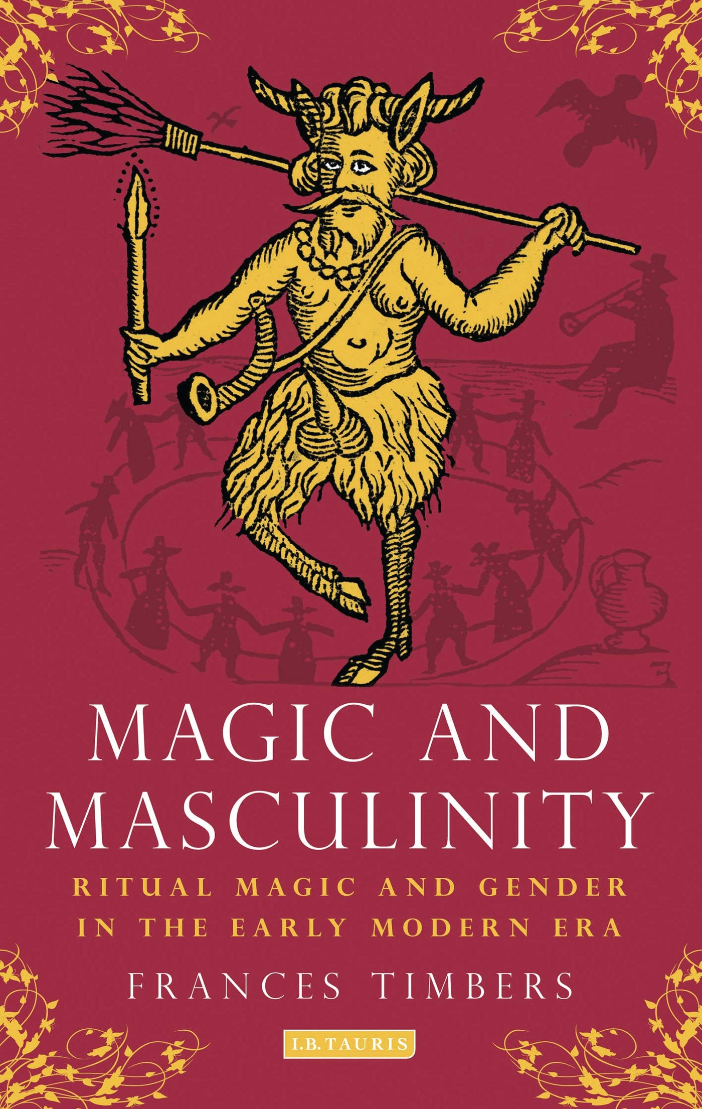 Magic and Masculinity: Ritual Magic and Gender in Early Modern Europe - Historical Studies Book for Scholars & Researchers | Perfect for Academic Studies, Gender Research, and Renaissance History Enthusiasts