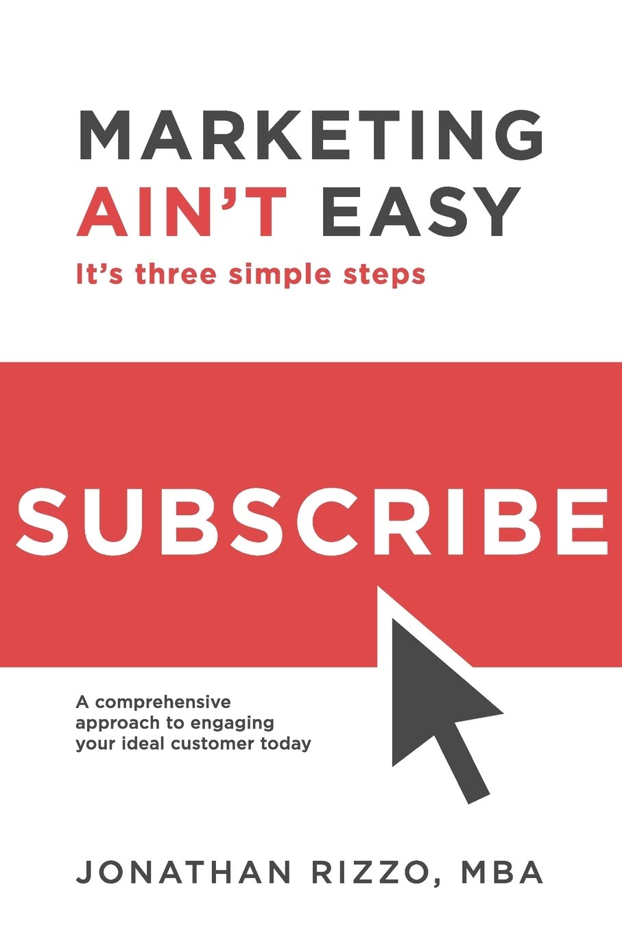 Marketing Ain't Easy: 3 Simple Steps to Engage Your Ideal Customers - Comprehensive Guide for Small Businesses & Entrepreneurs | Boost Sales & Customer Relationships