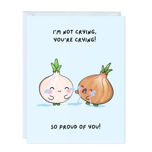 I’m Not Crying, You’re Crying! So Proud of You! (Onions)