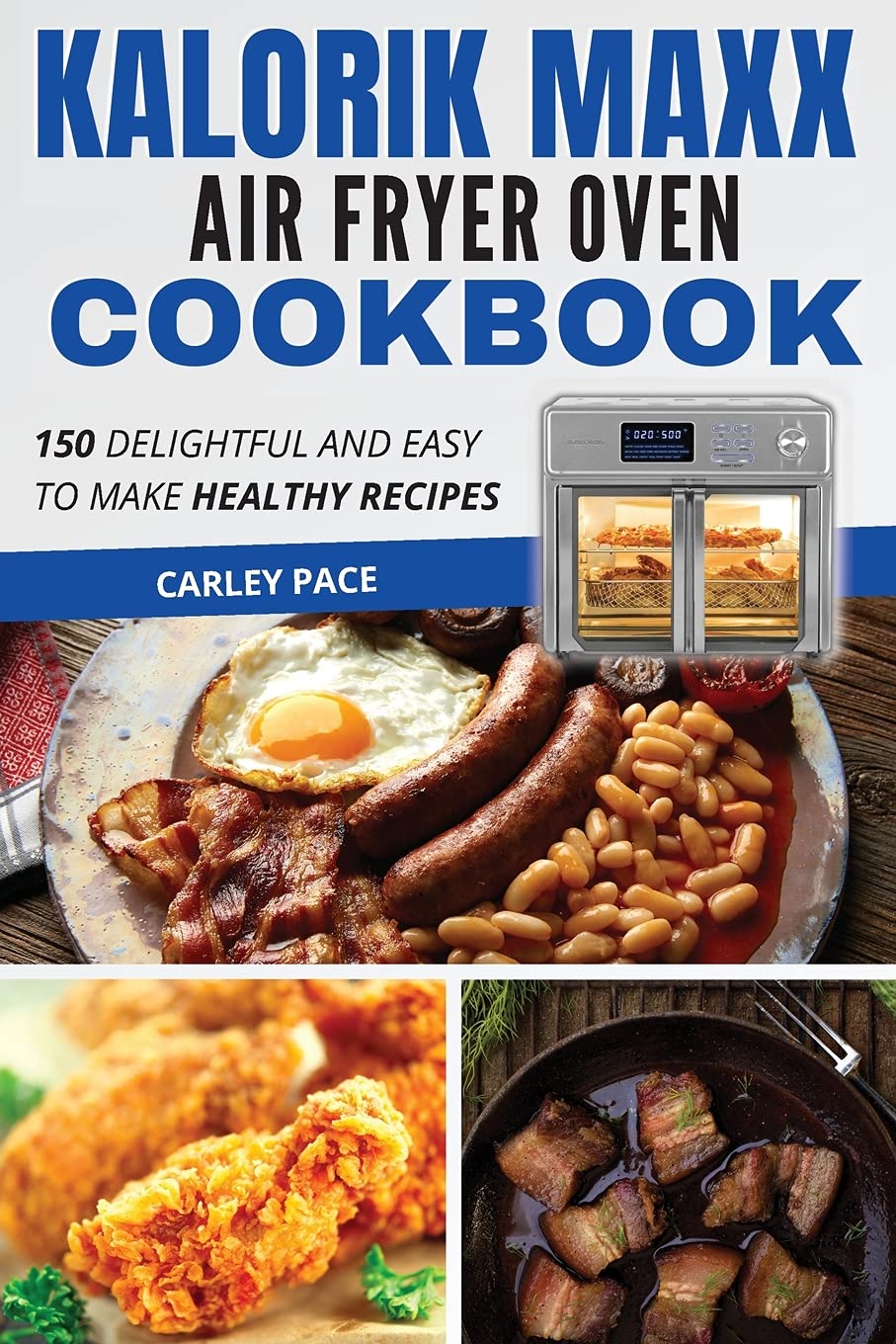 Kalorik MAXX Air Fryer Oven Cookbook: 150 Easy & Healthy Recipes for Quick Meals | Perfect for Busy Families & Air Fryer Beginners