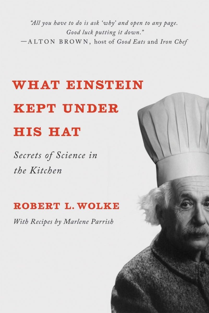What Einstein Kept Under His Hat: Science Secrets for Your Kitchen - Perfect for Home Cooking & Science Experiments
