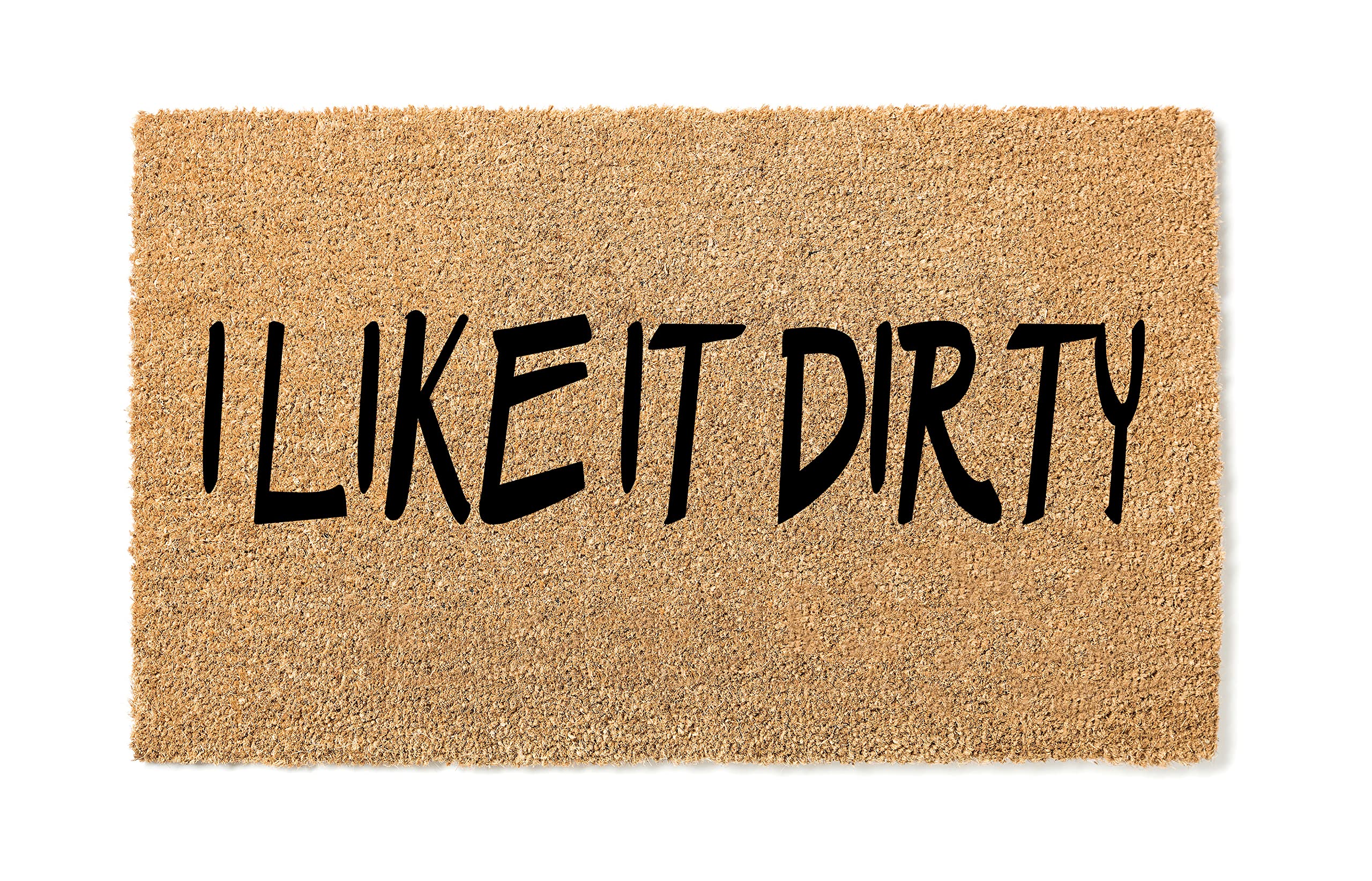 Funny 'I Like It Dirty' Doormat - Premium Thick Coir Welcome Mat, Durable Humorous Entryway Rug for Front Door - Perfect for Home, Office & Gifts (STK-1149)