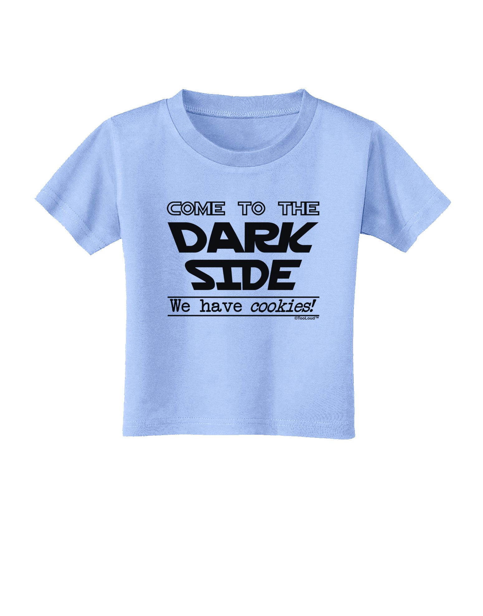 TooLoud Come to The Dark Side - Cookies Graphic Toddler T-Shirt | Cute Baby Clothes for Boys & Girls | Perfect for Birthday Parties, Family Photos & Everyday Wear