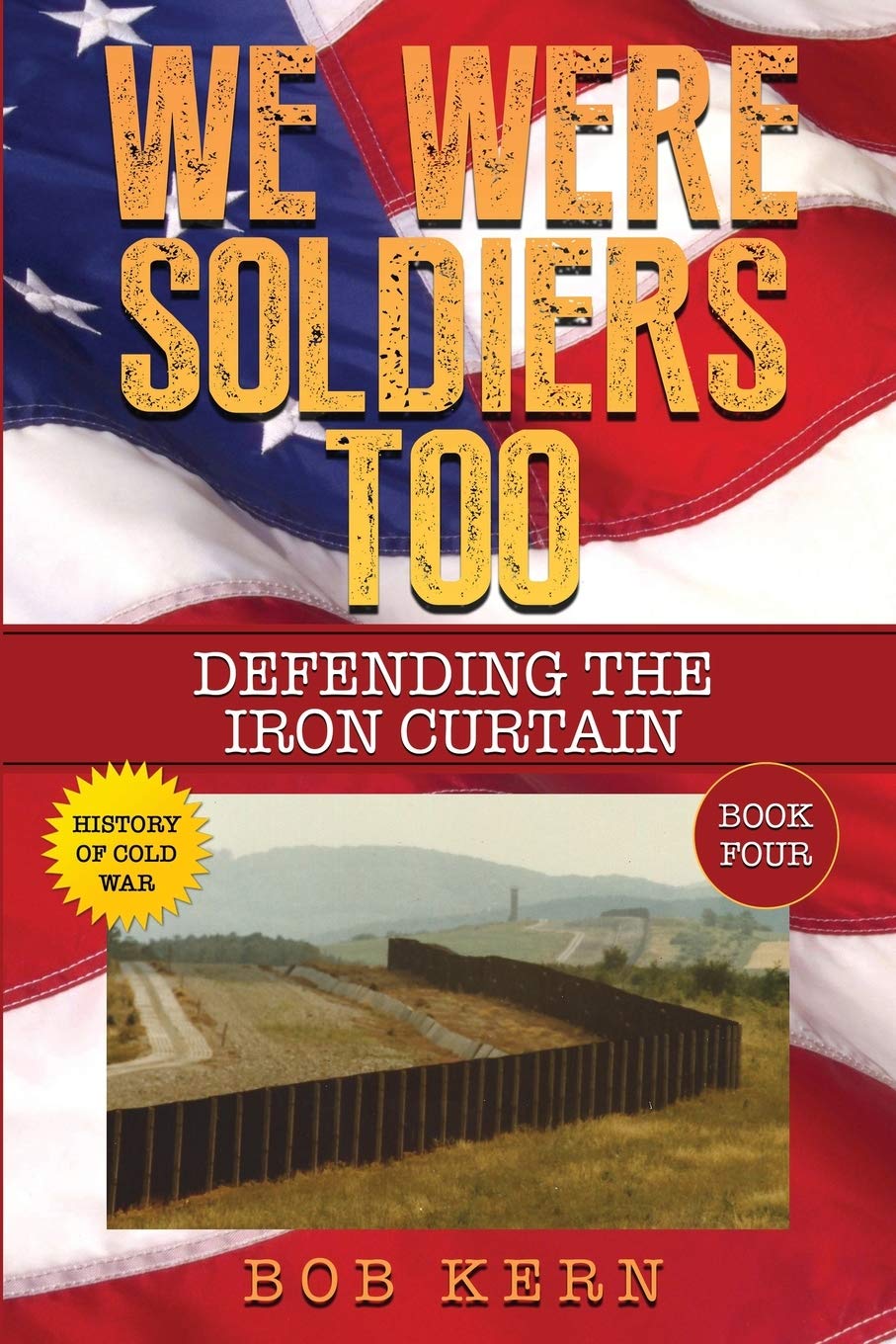 We Were Soldiers Too: Defending the Iron Curtain - Cold War Military History Book for Veterans & History Buffs - Perfect for Research, Gifts & Classroom Discussions