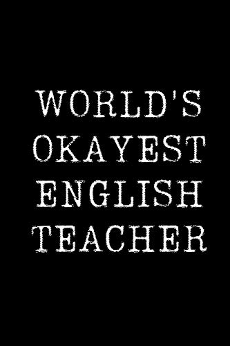 World's Okayest English Teacher Notebook - Blank Lined Journal for Note Taking, Writing & Journaling | Funny Office Gag Gift for Coworkers, Teachers & Family Members | Perfect for Classrooms, Meetings & Daily Inspiration