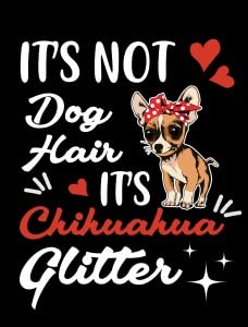 It's Not Dog Hair It's Chihuahua Glitter3