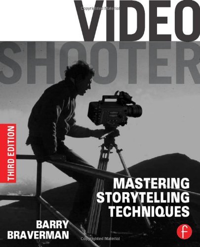 Video Shooter: Mastering Storytelling Techniques by Barry Braverman | Film Directing Guide for Cinematic Storytelling, Documentary & YouTube Content Creation (2013)