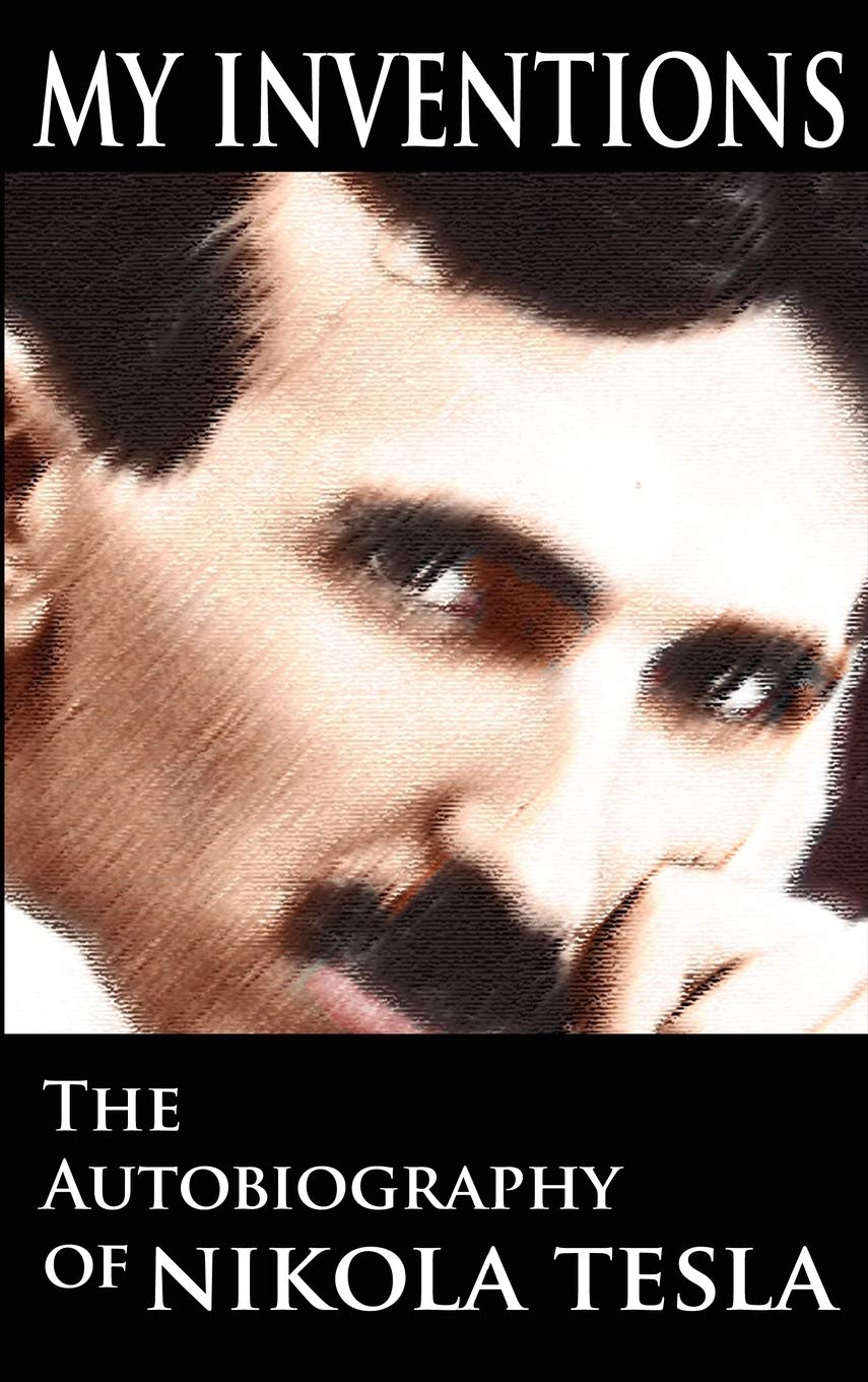 My Inventions: The Autobiography of Nikola Tesla - Discover the Genius Mind Behind Modern Electricity | Perfect for History Buffs, Science Enthusiasts & Inventors