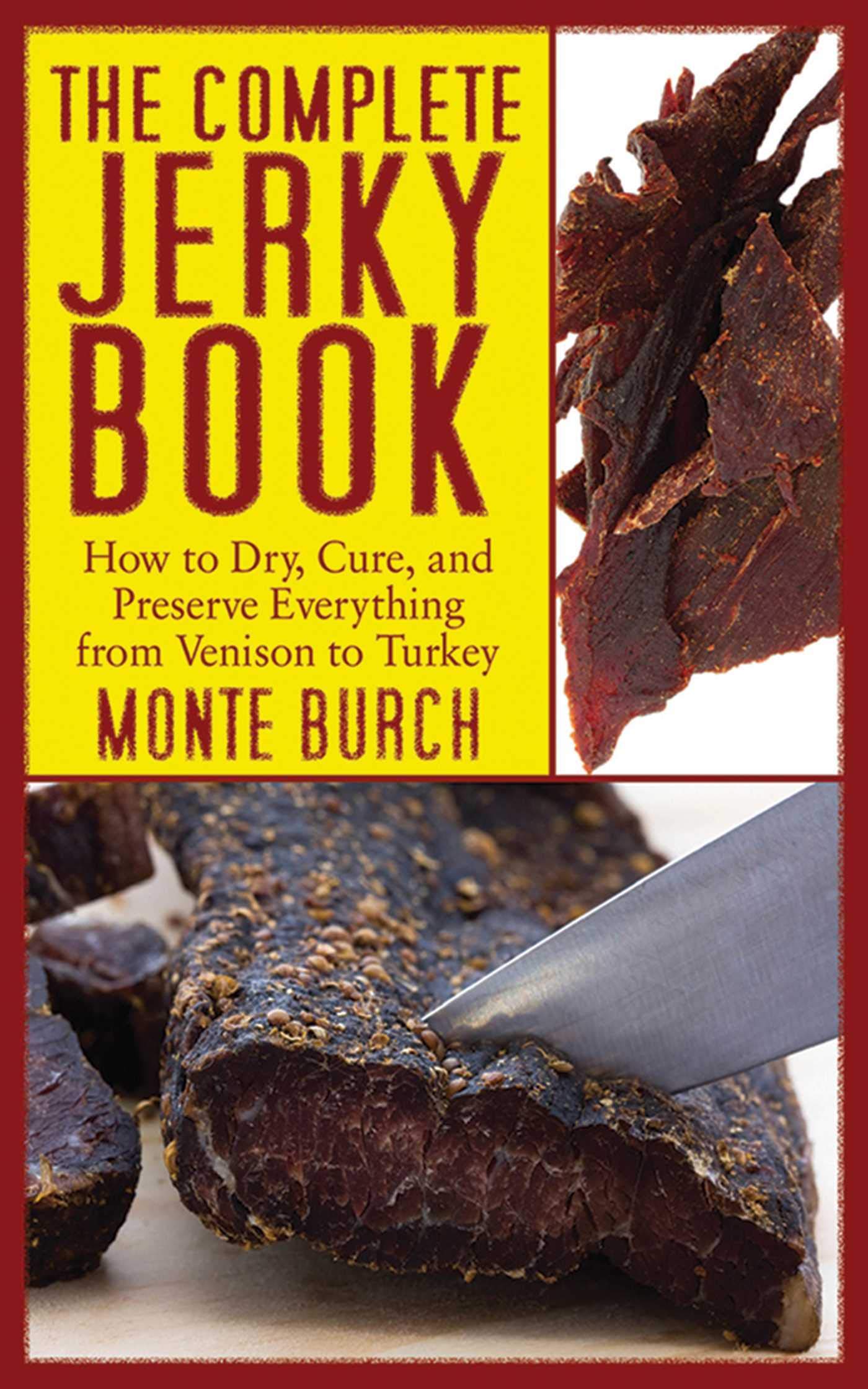 The Complete Jerky Book: How to Dry, Cure, and Preserve Beef, Venison, Turkey & More | Step-by-Step Guide for Homemade Jerky | Perfect for Camping, Hiking & Outdoor Adventures