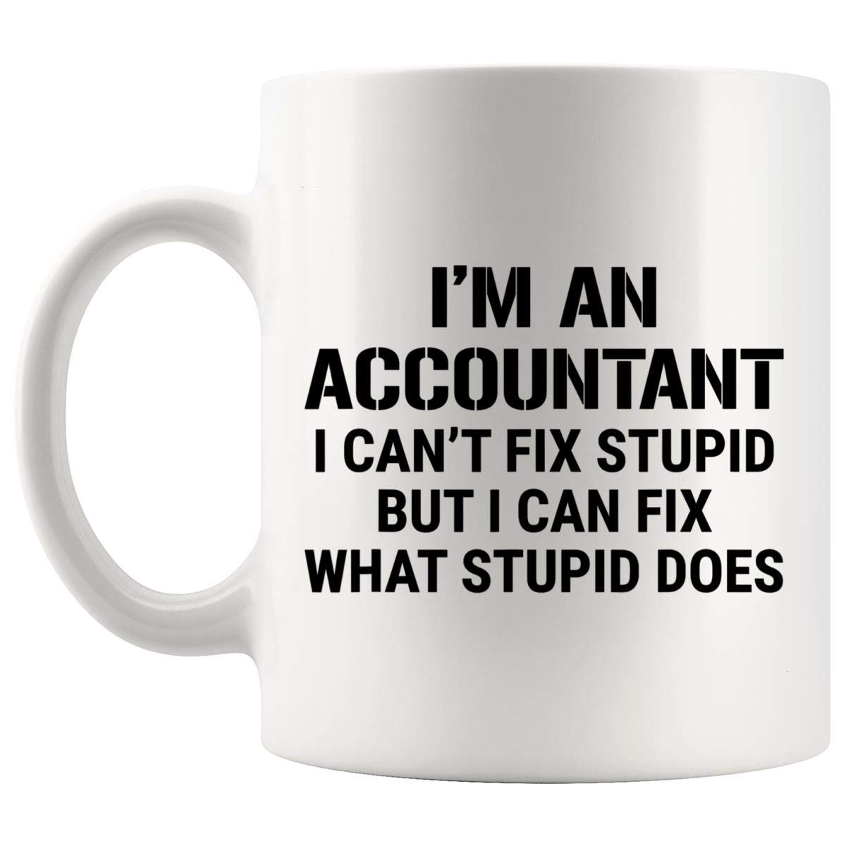 Funny Accountant Coffee Mug - 'Can't Fix Stupid' Sarcastic Gift for Accountants - Perfect for Office, Birthday & Coworker Gifts - Great for Coffee, Tea & Workplace Humor