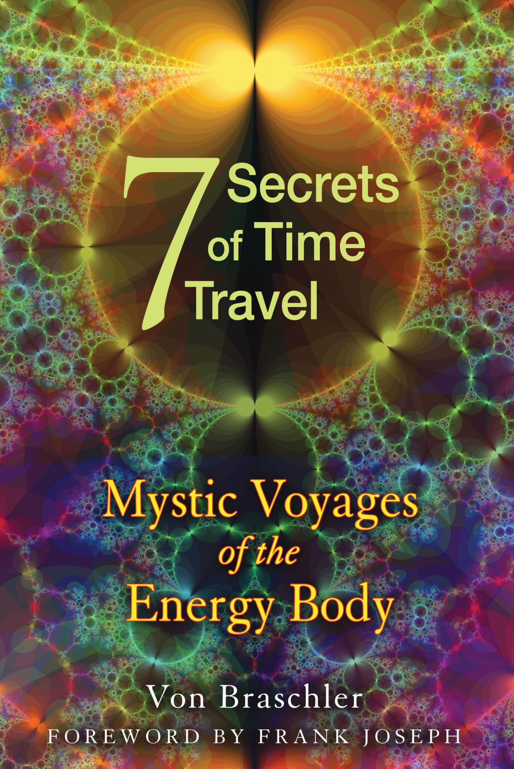 Seven Secrets of Time Travel: Mystic Voyages of the Energy Body - Explore Consciousness & Spiritual Journeys for Meditation & Self-Discovery