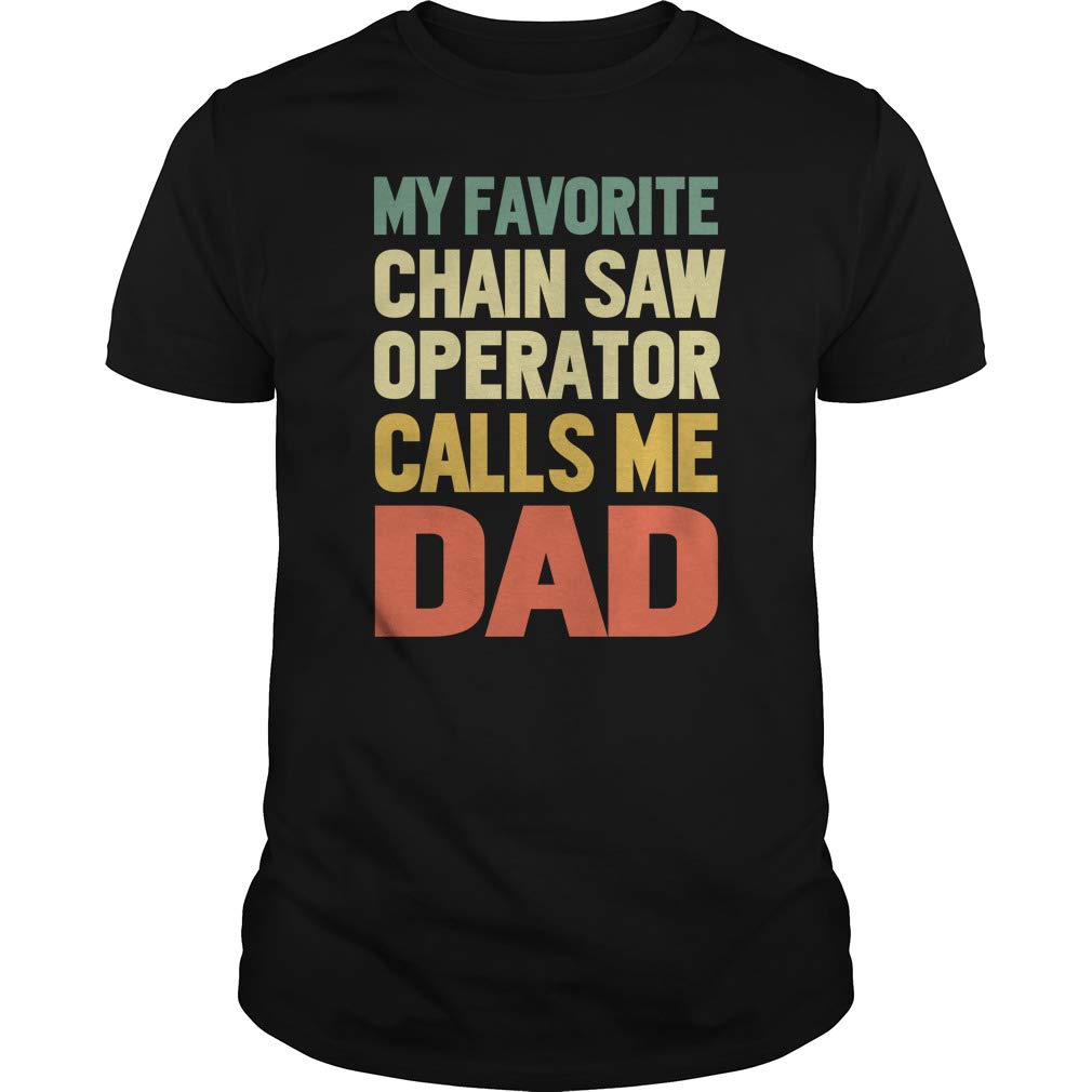 My Favorite Chainsaw Operator Calls Me Dad T-Shirt - Funny Father's Day Gift for Dads Who Love Woodworking & Outdoor Activities