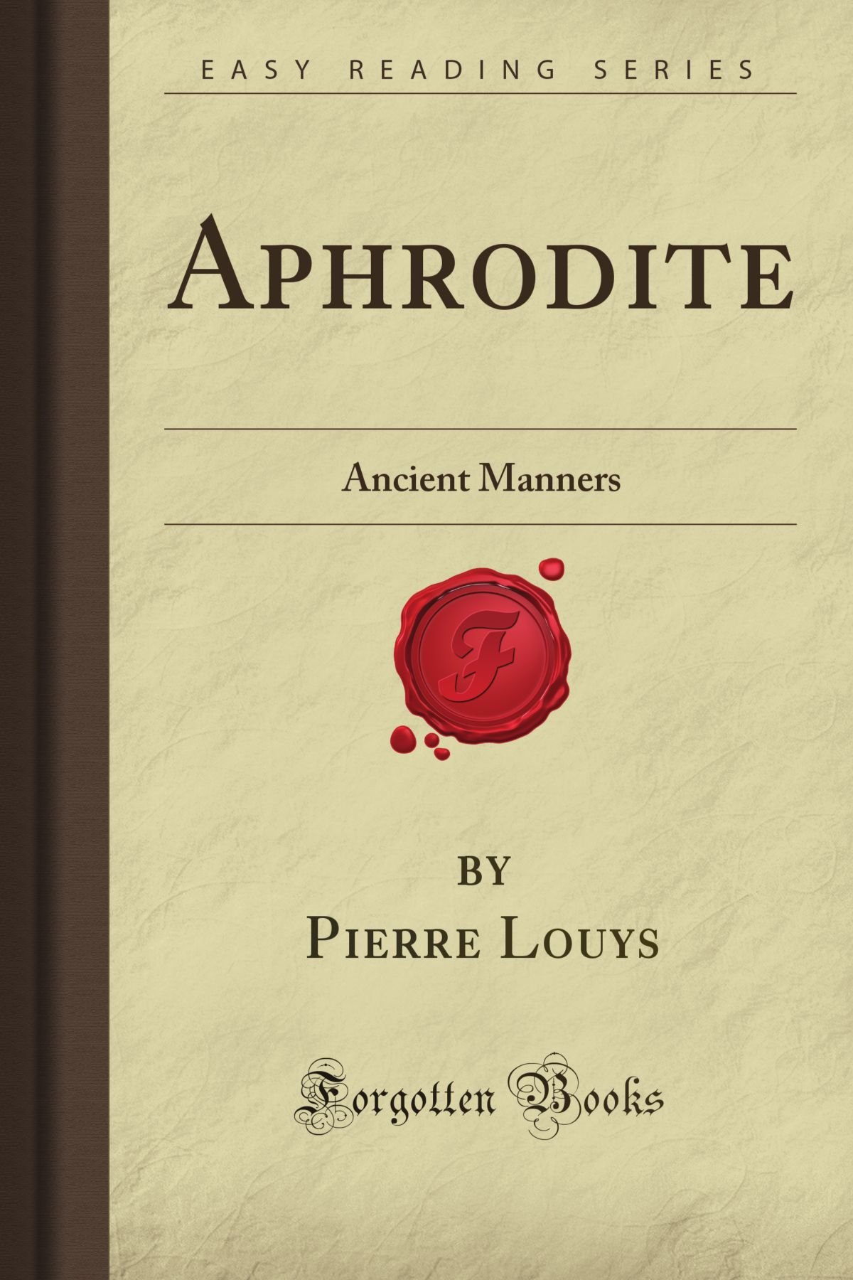 Aphrodite: Ancient Manners (Forgotten Books) - Mythology & History Book for Greek Culture Enthusiasts | Perfect for Study, Research & Collectors