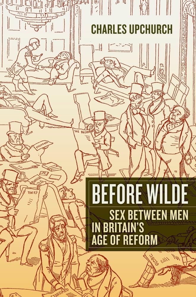 Before Wilde: Sex Between Men in Britain's Age of Reform - Historical LGBTQ+ Studies & Victorian Era Research