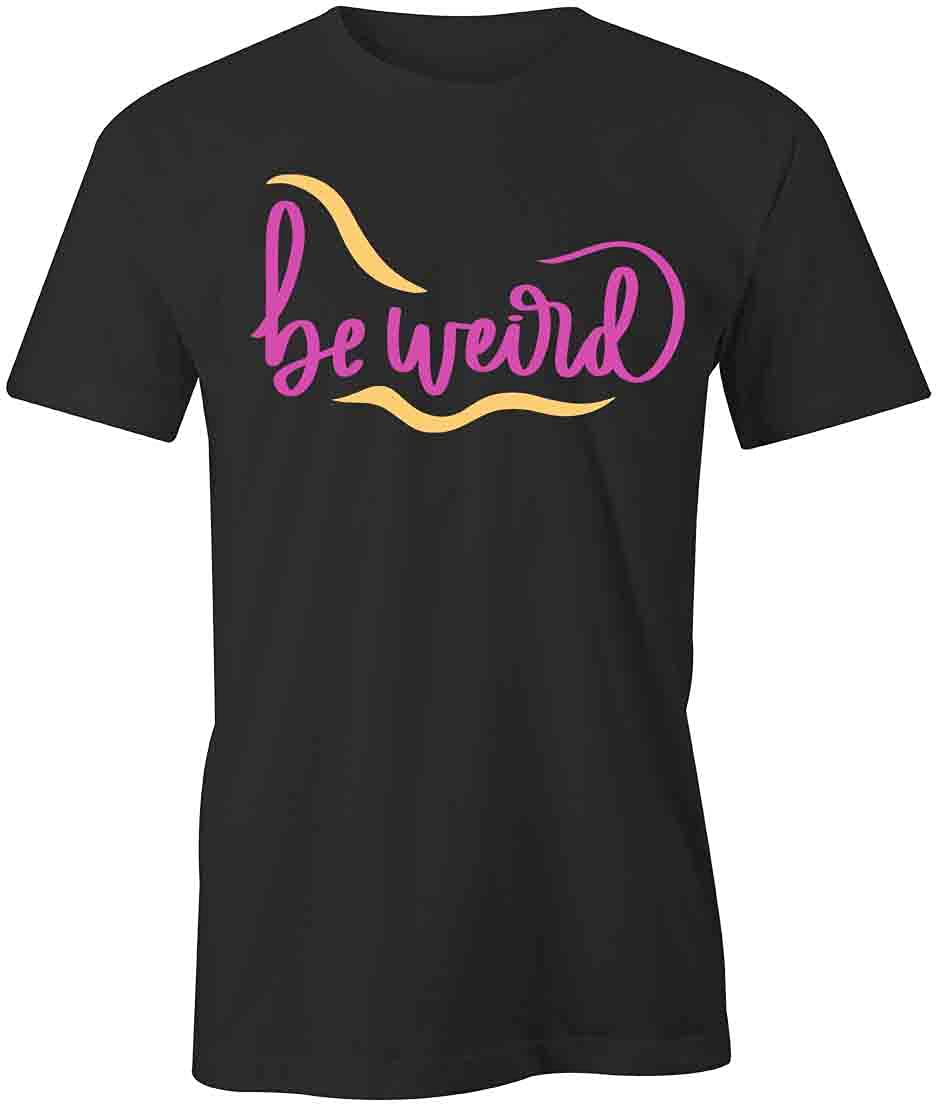 Be Weird Graphic T-Shirt - Funny Printed Tee for Men & Women | Soft Cotton Black T-Shirt | Perfect for Casual Wear, Parties & Gifts