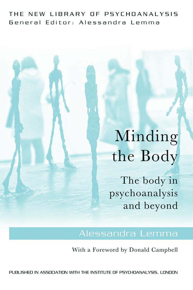 Minding the Body: The Body in Psychoanalysis and Beyond - New Library of Psychoanalysis Book for Therapists, Students & Mental Health Professionals | Perfect for Clinical Practice, Academic Study & Self-Exploration