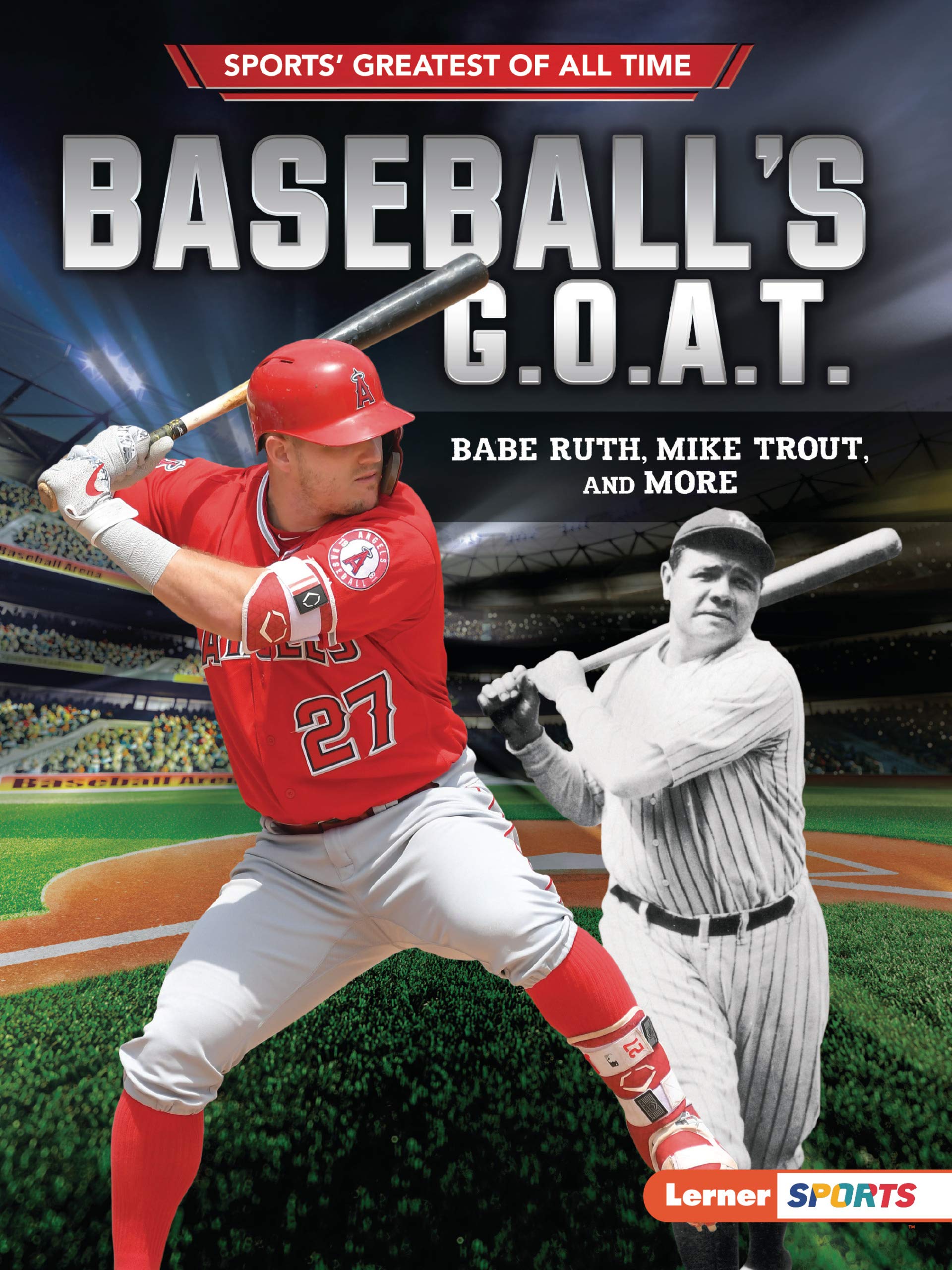 Baseball's Greatest of All Time: Babe Ruth, Mike Trout & Legendary Players | Sports History Book for Fans & Collectors | Perfect Gift for Baseball Enthusiasts & Classroom Learning