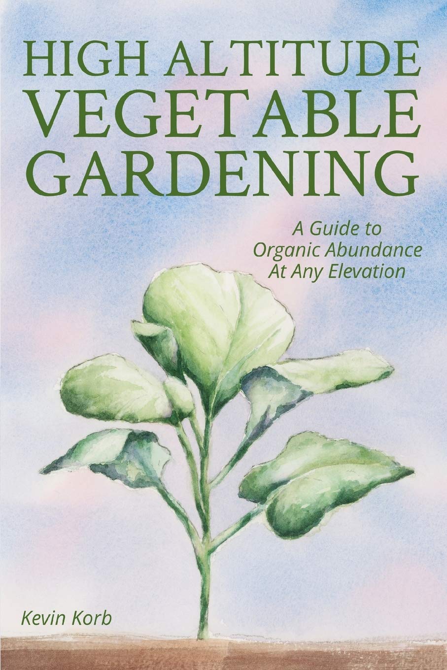High Altitude Vegetable Gardening Guide - Grow Organic Produce at Any Elevation | Tips for Mountain & Elevated Home Gardens