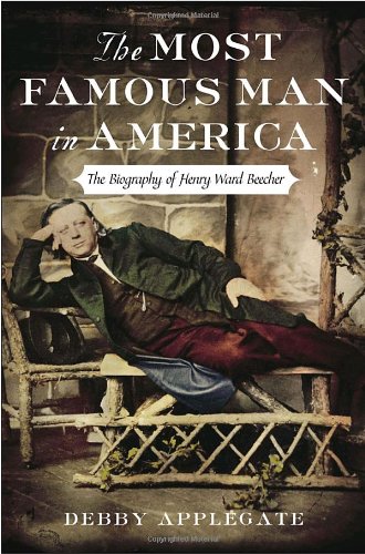 The Most Famous Man in America: The Biography of Henry Ward Beecher - Inspirational Life Story for History Buffs & Book Clubs