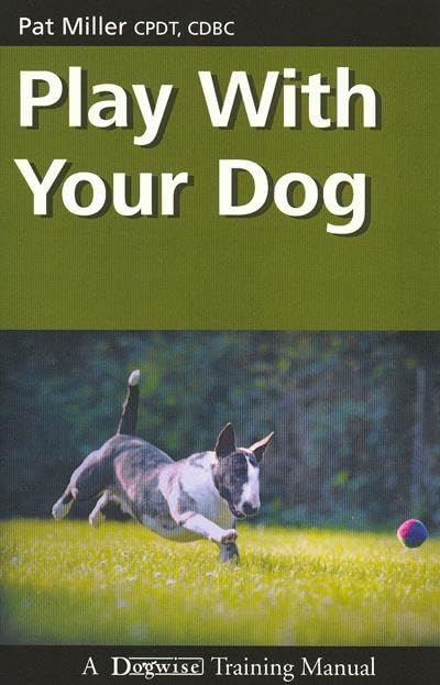 Dogwise Training Manual - Play with Your Dog | Effective Dog Play Techniques & Bonding Activities | Perfect for Puppy Training & Family Fun Time